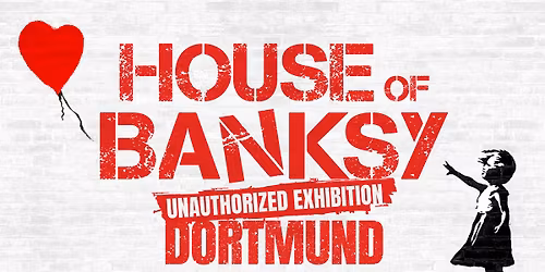 House of Banksy \u2013 An Unauthorized Exhibition I Dortmund I Verl\u00e4ngert bis 17.05.26