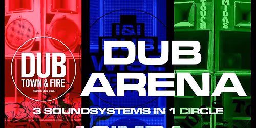 Dubtown&Fire: DUB ARENA - 3 Soundsystems 1 circle & venue