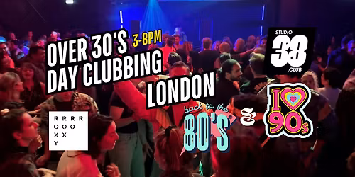 London Over 30s Daytime Clubbing: 80s & 90s Classics