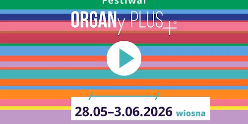 Festiwal ORGANy PLUS+ 2026 wiosna
