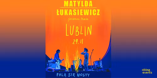 Matylda\/\u0141ukasiewicz | Pal\u0105 Si\u0119 Mosty | Lublin