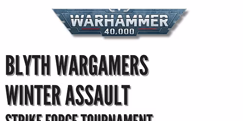 Blyth Wargamers- Winter Assault Strike Force Tournament