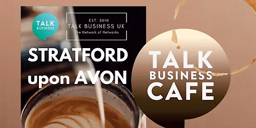 Talk Business Cafe  Networking - Stratford upon Avon