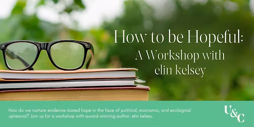 How to be Hopeful: A Workshop with elin kelsey