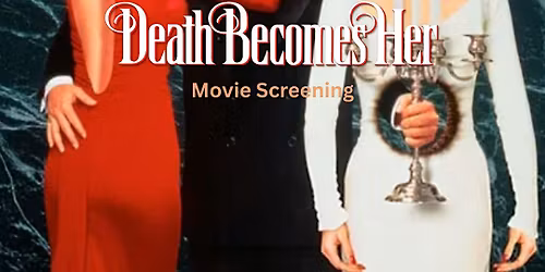 "Death Becomes Her" Movie Screening