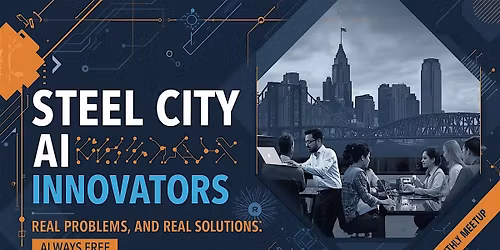Steel City AI Innovators Monthly Meetup