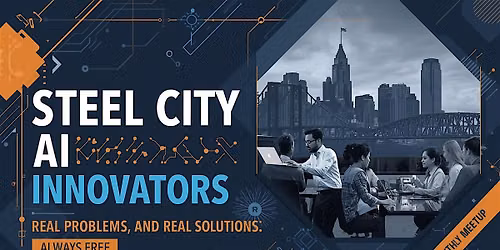 Steel City AI Innovators Monthly Meetup