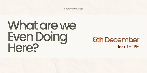 Improv Workshop - What are we Even Doing Here?