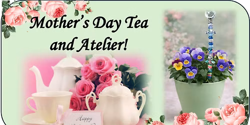 Mother's Day Tea and Atelier
