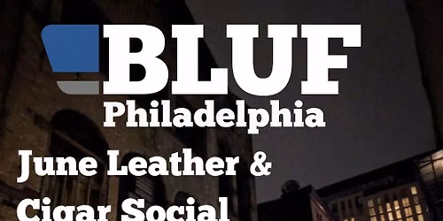 BLUF Philadelphia Leather & Cigar Social