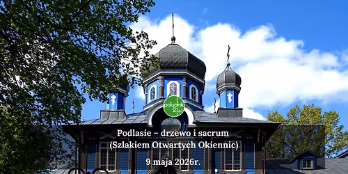Podlasie Drzewo i Sacrum (Szlakiem Otwartych Okiennic)