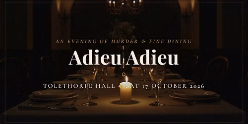 Adieu Adieu: Murder Mystery & Fine Dining at Tolethorpe Hall