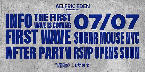 FIRST WAVE \u2013 Aelfric Eden NYC After Party