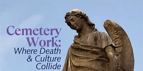 Cemetery Work: Where Culture & Death Collide