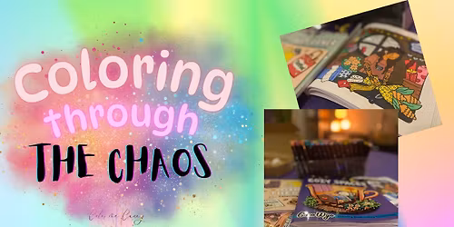 Coloring through the Chaos - Adult Coloring Night