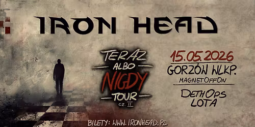 Iron Head + DethOps + Lota | Gorz\u00f3w Wielkopolski | Teraz albo Nigdy Tour