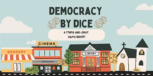 Democracy by Dice: A TTRPG One-Shot Game Night!