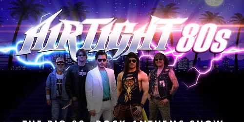 \ud83c\udfb8AIRTIGHT 80s - The Big 80s Rock Anthems Show! 