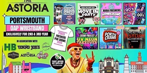 Portsmouth OAP Welcome Week Hosted By The ASTORIA \ud83c\udf93 - Presented by FOOTASYLUM - 7 HUGE EVENTS - FREE T-SHIRT \ud83d\udc55 includes PORTSCRAWL -  Sold Out 15 Years Running \ud83c\udfc6