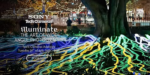 Illuminate: Ted's X Sony The Art of Wide Angle Photography