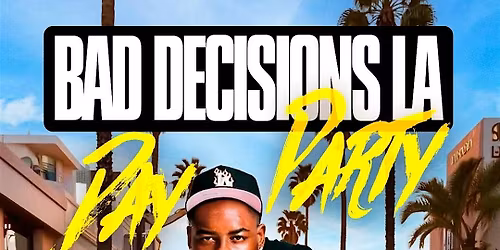 BAD DECISIONS LA  \u2600\ufe0fDAY PARTY\u2600\ufe0f PERFORMING LIVE TWOSKE