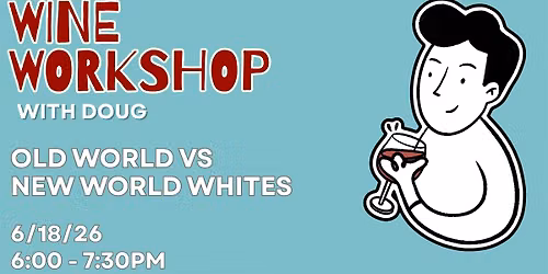 Wine Workshop with Doug: Old World vs. New World Whites