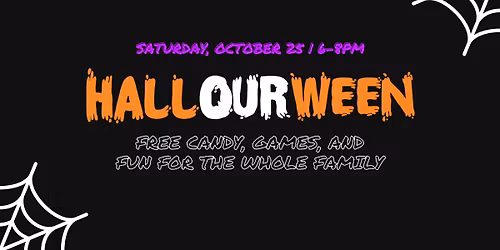 2025 HALLOURWEEN - Bring your ENTIRE Family! 