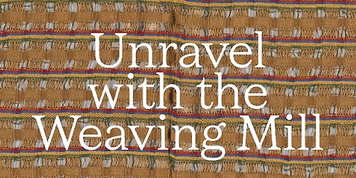 Unravel with The Weaving Mill