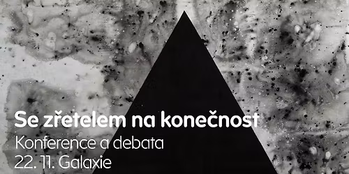 Se z\u0159etelem na kone\u010dnost | konference a debata 