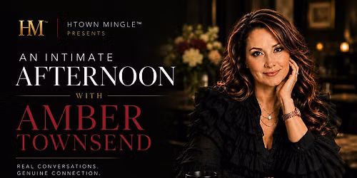 HTOWN MINGLE PRESENTS: AN INTIMATE AFTERNOON WITH CELEBRITY AMBER TOWNSEND