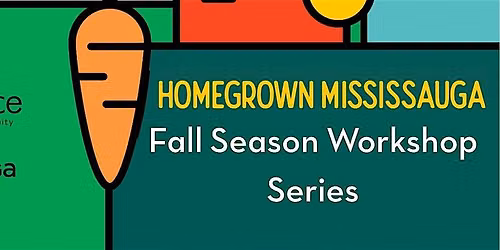 Homegrown Mississauga Fall Season Garden Care Workshop Series