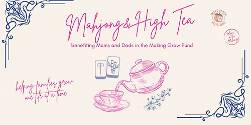 Mahjong at High Tea benefiting the Moms and Dads in the Making Grow Fund