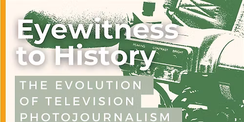 Eyewitness to History: The Evolution of Photojournalism in Phoenix-Lecture