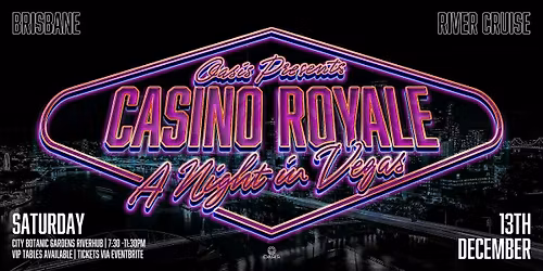 OASIS CASINO ROYALE EVENING CRUISE - Saturday 13th of December 2025