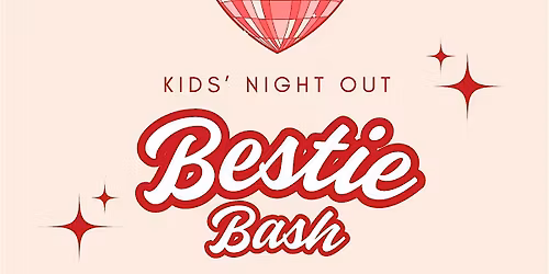 Kids' Night Out- Bestie Bash