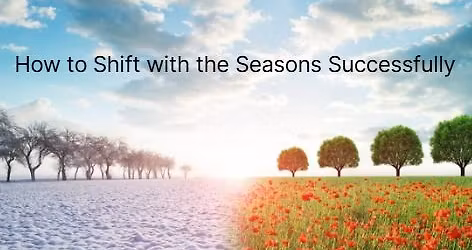 How to Shift with the seasons Successfully