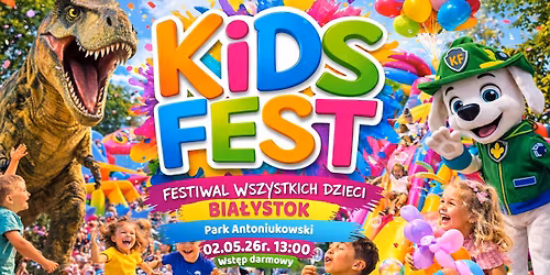 Kids Fest - Festiwal Wszystkich Dzieci w Bia\u0142ymstoku !