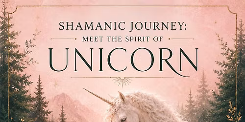 Shamanic Journey: Meeting the Spirit of Unicorn
