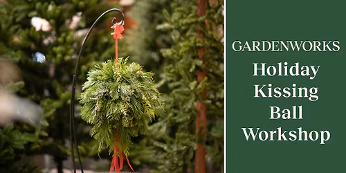 Holiday Kissing Ball Workshop at GARDENWORKS Saanich