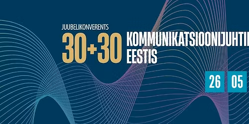 EPRA juubelikonverents "30+30: Kommunikatsioonijuhtimine Eestis"