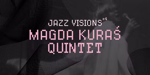 JAZZ VISIONS #4. Magda Kura\u015b Quintet