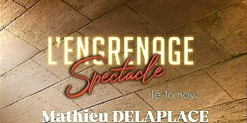ENGRENAGE SPECTACLE : MATHIEU DELAPLACE & PAUL ET QUENTIN (30min chacun)