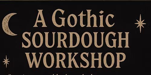 A Gothic Sourdough Workshop
