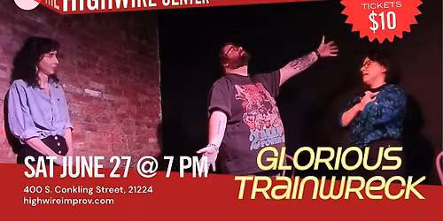 Glorious Trainwreck: Improv at The Highwire Center!