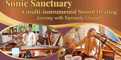 SONIC SANCTUARY: Sound Healing Journey with Kennedy Oneself