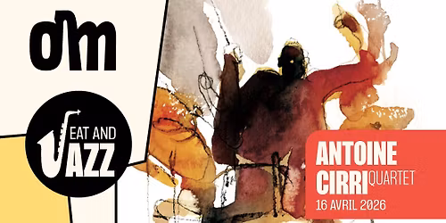 EAT & JAZZ : Antoine Cirri Quartet \u00e0 l'OM le 16 avril 2026