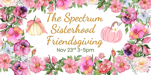 Spectrum Sisterhood Friendsgiving