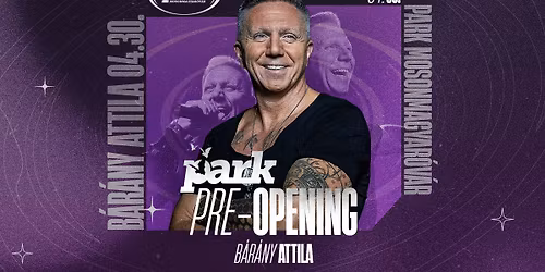 PRE-OPENING \u2b50\ufe0f B\u00c1R\u00c1NY ATTILA \u2b50\ufe0f PARK 04\/30 