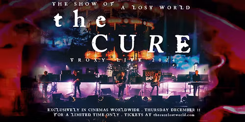 THE CURE: THE SHOW OF A LOST WORLD @Tower Cinema