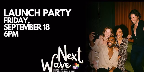 Launch Party! Next Wave: LGBTQ+ & Ally Young Professional Network